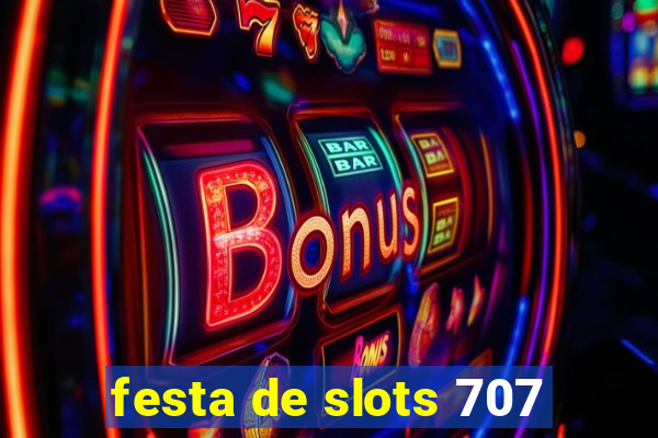 festa de slots 707